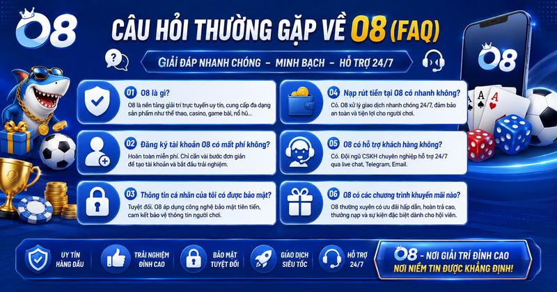 Câu hỏi thường gặp về O8 (FAQ)